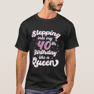 40 Birthday Stepping Into My 40th Birthday Like A T-Shirt