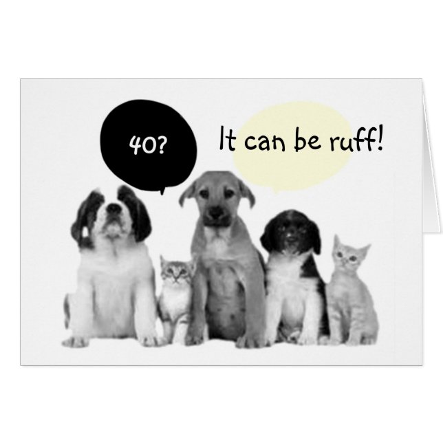 "40" CAN BE RUFF-SO ENJOY IT SAY THE PUPS (Front Horizontal)