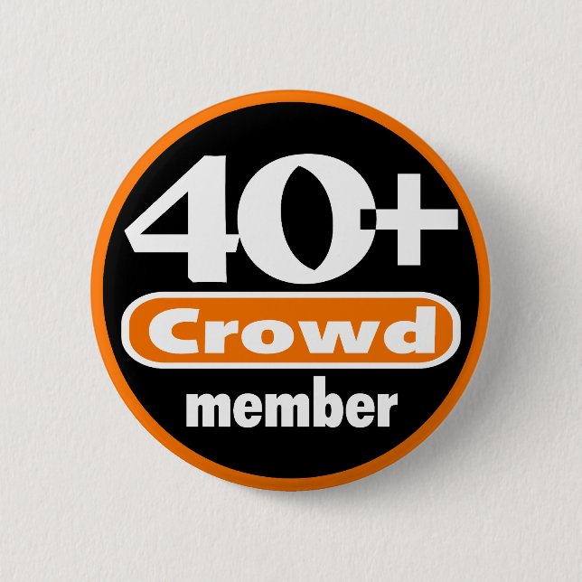 40+ Crowd Button (Front)