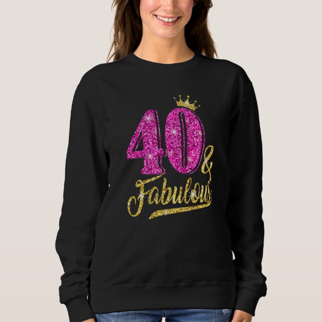 40 Fabulous 40th Birthday For Women Girl Golden Cr Sweatshirt (Front)