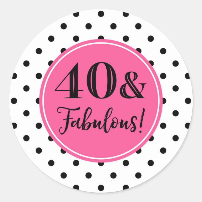 40 & Fabulous Birthday Pink Black White Dots Classic Round Sticker (Front)