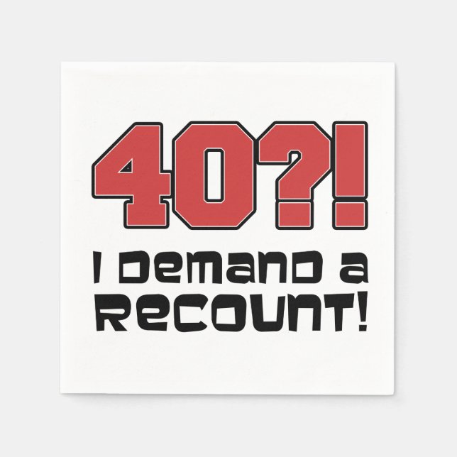 40? I Demand A Recount Funny Birthday Party  Napkin (Front)