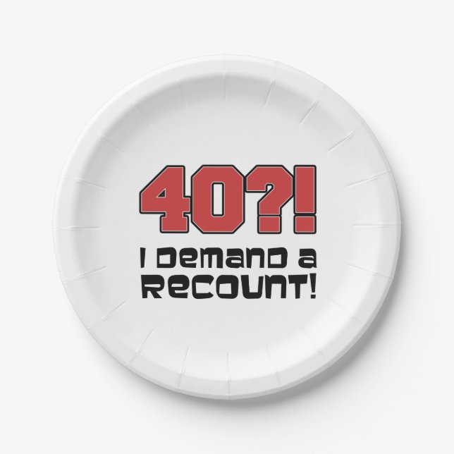 40?! I Demand A Recount Funny Fortieth Birthday Paper Plate (Front)