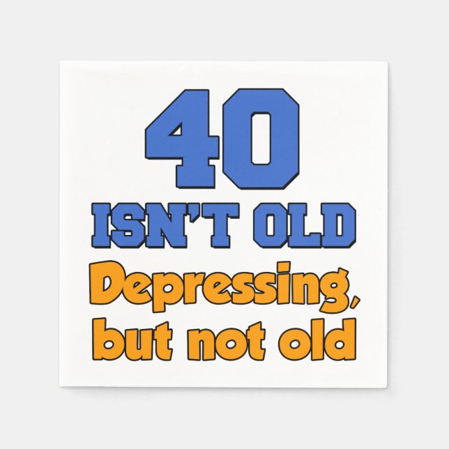 40 Is Depressing Not Old 40th Party Napkins (Front)