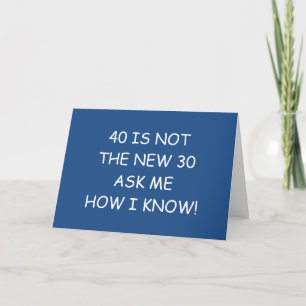 40 IS NOT THE NEW 30-40TH BIRTHDAY HUMOR CARD
