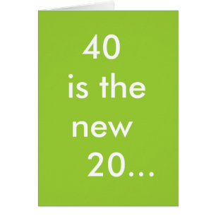 40 is the new 20...
