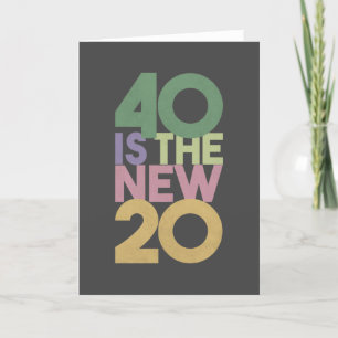 40 is the New 20 - 40th Birthday Essential Card