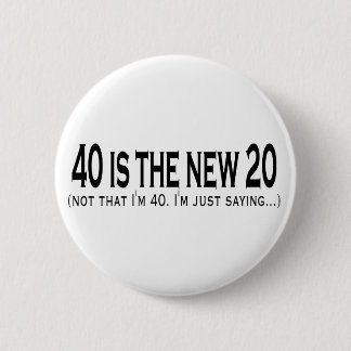 40 is the new 20 6 cm round badge