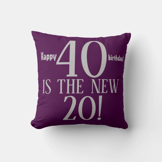 40 IS THE NEW 20 Happy 40 birthday Reversible Cushion (Front)