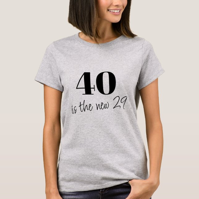 40 is the New 29 Playful Quote 40th Birthday T-Shirt (Front)