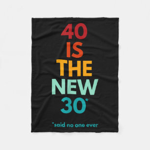 40 Is The New 30 Said Ever, Funny 40th Birthday Fleece Blanket