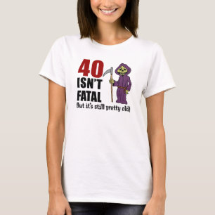 40 Isn't Fatal But Still Old Grim Reaper T-Shirt