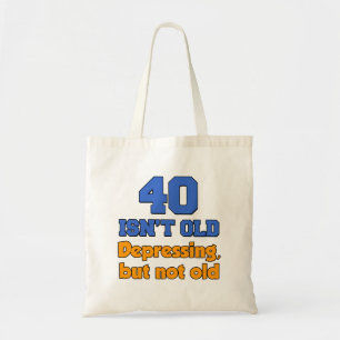 40 Isn't Old - Depressing But Not Old Tote