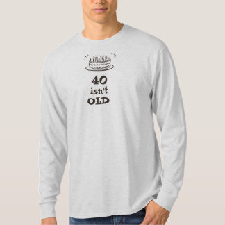 40 isn't old..if you're a TREE T-Shirt