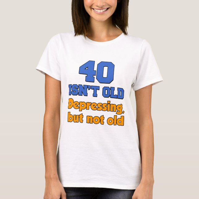40 Isn't Old T-Shirt (Front)