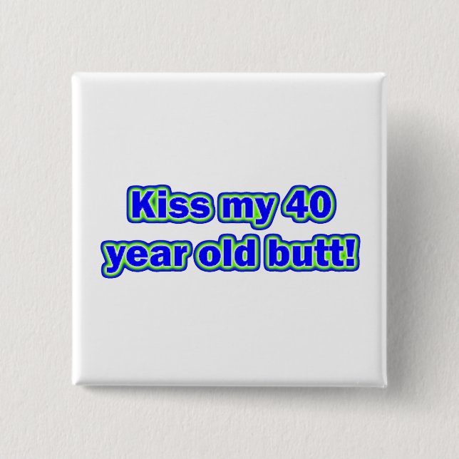 40 Kiss My Butt! 15 Cm Square Badge (Front)