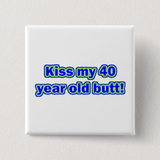 40 Kiss My Butt! 15 Cm Square Badge