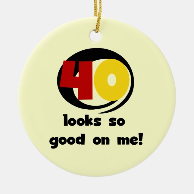 40 Looks So Good On Me T shirts and Gifts Ceramic Ornament (Front)