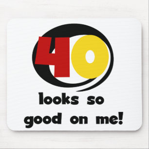 40 Looks So Good On Me T shirts and Gifts Mouse Pad