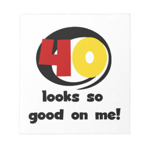 40 Looks So Good On Me T shirts and Gifts Notepad