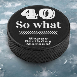 40 so what Funny Quote 40th Birthday Hockey Puck