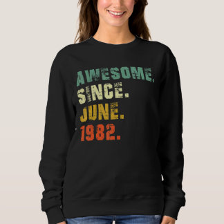 40 Year Old 40th Birthday  Awesome Since June 1982 Sweatshirt