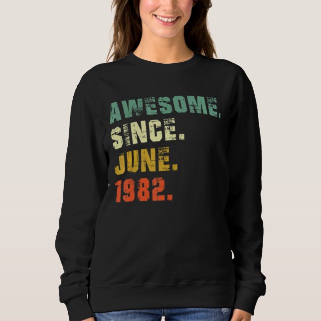 40 Year Old 40th Birthday  Awesome Since June 1982 Sweatshirt (Front)