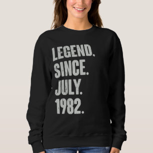 40 Year Old  40th Birthday  Legend Since July 1982 Sweatshirt