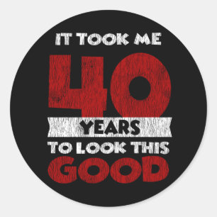 40 Year Old Bday Took Me Look Good 40th Birthday Classic Round Sticker