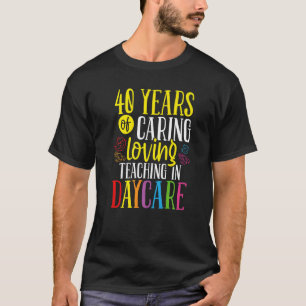 40 Year Old Daycare Provider 40 Birthday Childcare T-Shirt