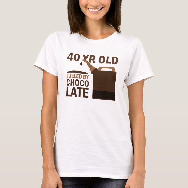 40 Year Old Fuelled By Chocolate T-Shirt (Front)