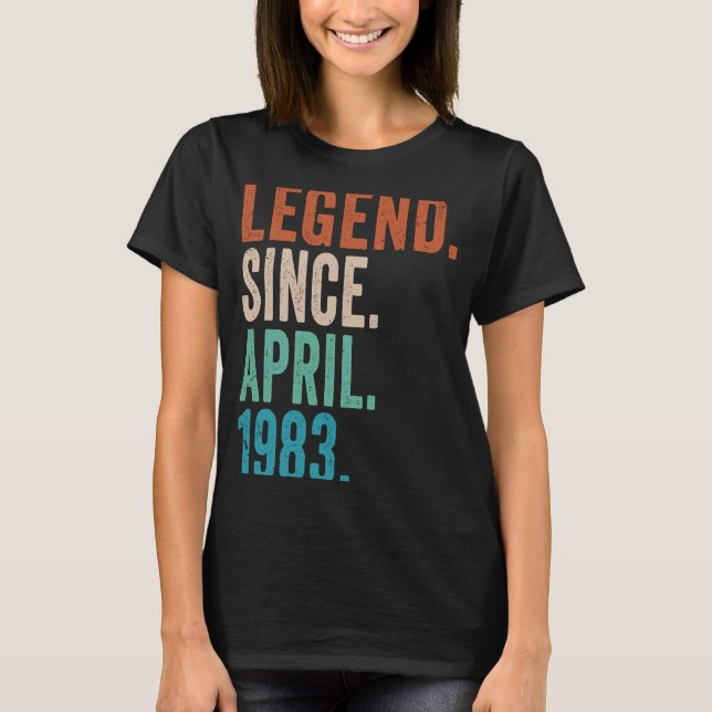 40 Year Old  Legend Since April 1983 40th Birthday T-Shirt (Front)