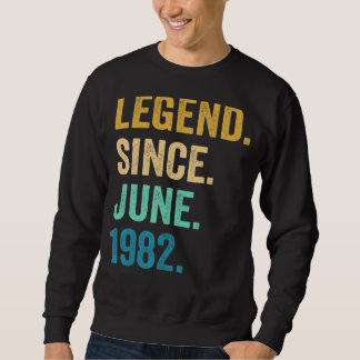 40 Year Old  Legend Since June 1982 40th Birthday  Sweatshirt