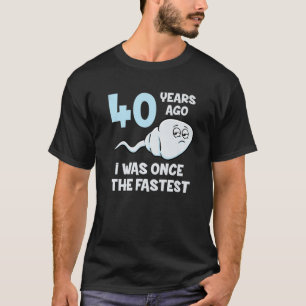 40 Years Ago I Was Once The Fastest 40Th Birthday T-Shirt