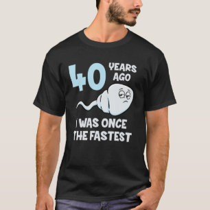 40 Years Ago I Was Once The Fastest 40Th Birthday T-Shirt