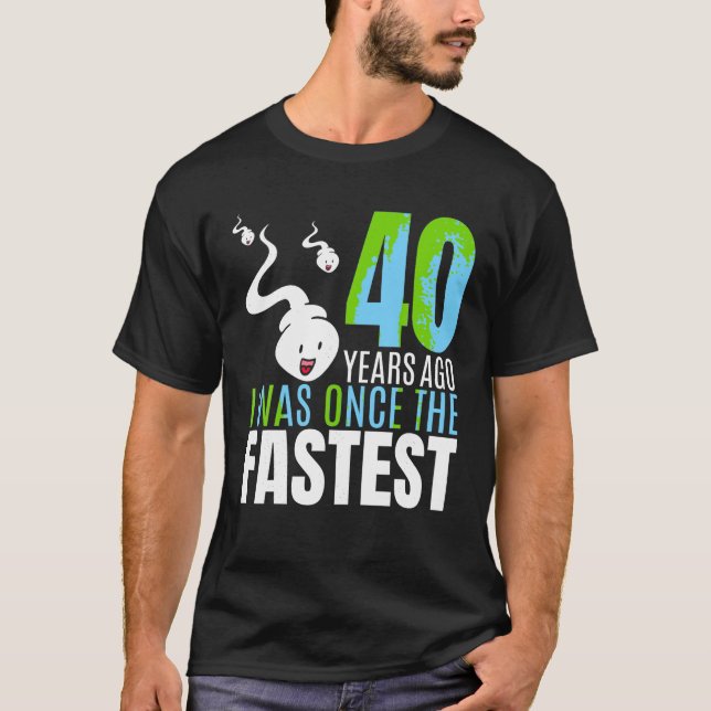 40 Years Ago I Was Once The Fastest 40th Birthday  T-Shirt (Front)