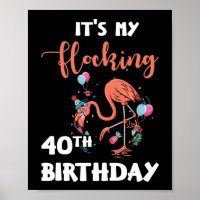 40 Years Flamingo It's My Flocking 40th Birthday