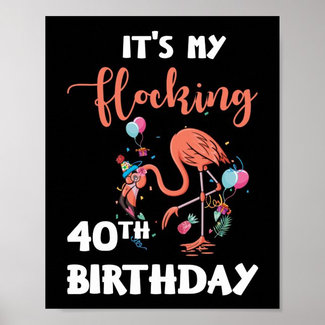 40 Years Flamingo It's My Flocking 40th Birthday Poster (Front)