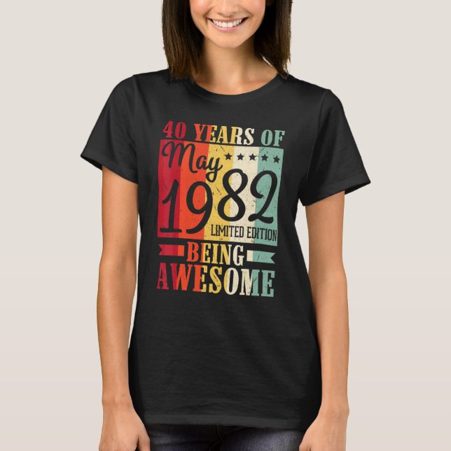40 Years Of Being Awesome Born In May 1982 Happy M T-Shirt (Front)