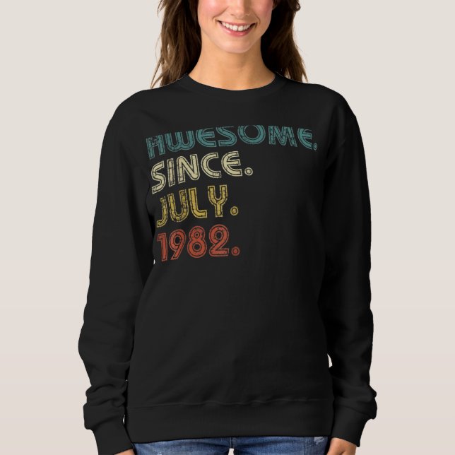 40 Years Old  Awesome Since July 1982 40th Birthda Sweatshirt (Front)