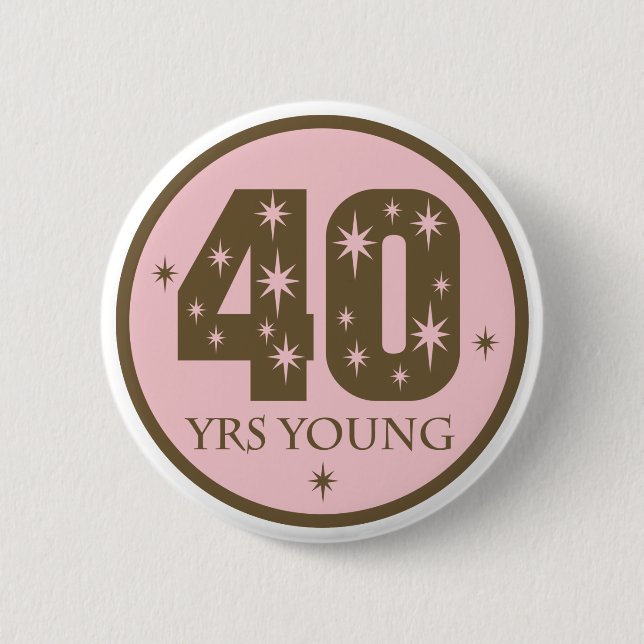 40 Years Young 40th Birthday Gift 6 Cm Round Badge (Front)