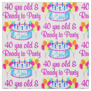 40 YRS OLD AND READY TO PARTY FABRIC