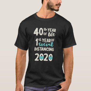 40th Birthday 2020 Quarantine Social Distancing Fu T-Shirt