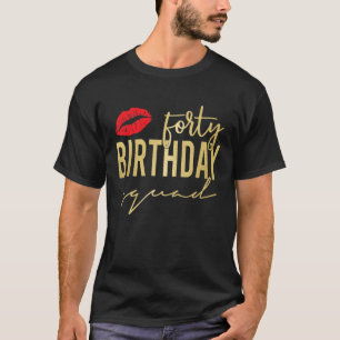 40Th Birthday 40 Birthday Squad Lip Gifts 40 Years T-Shirt
