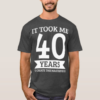 40th Birthday 40 Forty Years Old T-Shirt