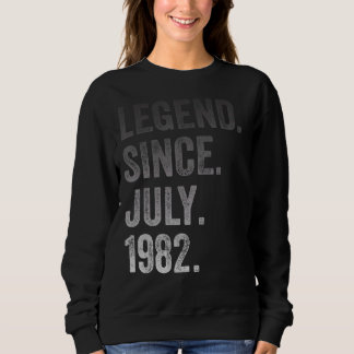 40th Birthday 40 Years Old Legend Since July 1982 Sweatshirt