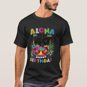 40th Birthday Aloha Hawaii Tiki Hawaiian Party 40  T-Shirt