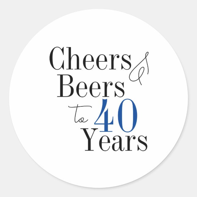 40th Birthday Beers and Cheers Typography Party  Classic Round Sticker (Front)