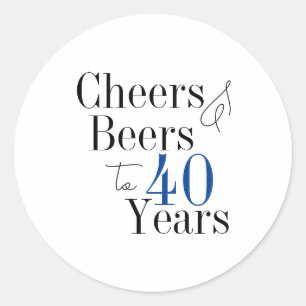 40th Birthday Beers and Cheers Typography Party  Classic Round Sticker