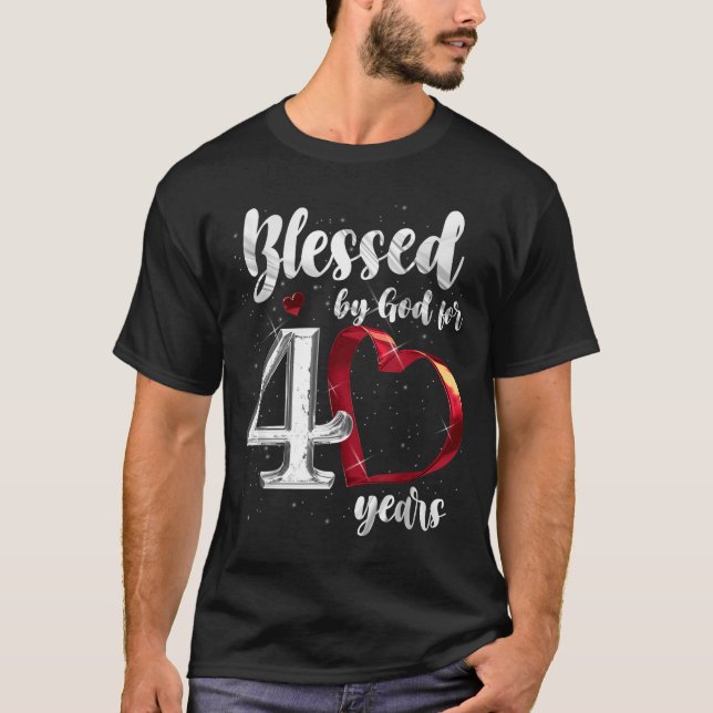 40th Birthday Blessed By God For 40 Years Birthday T-Shirt (Front)